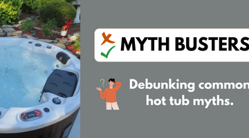 Myth Busters: Debunking Common Hot Tub Myths