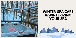 Winter Spa Care & Winterizing Your Spa
