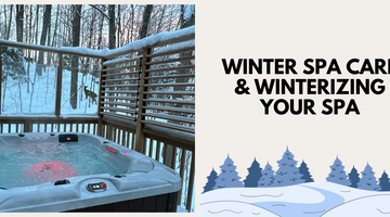 Winter Spa Care & Winterizing Your Spa